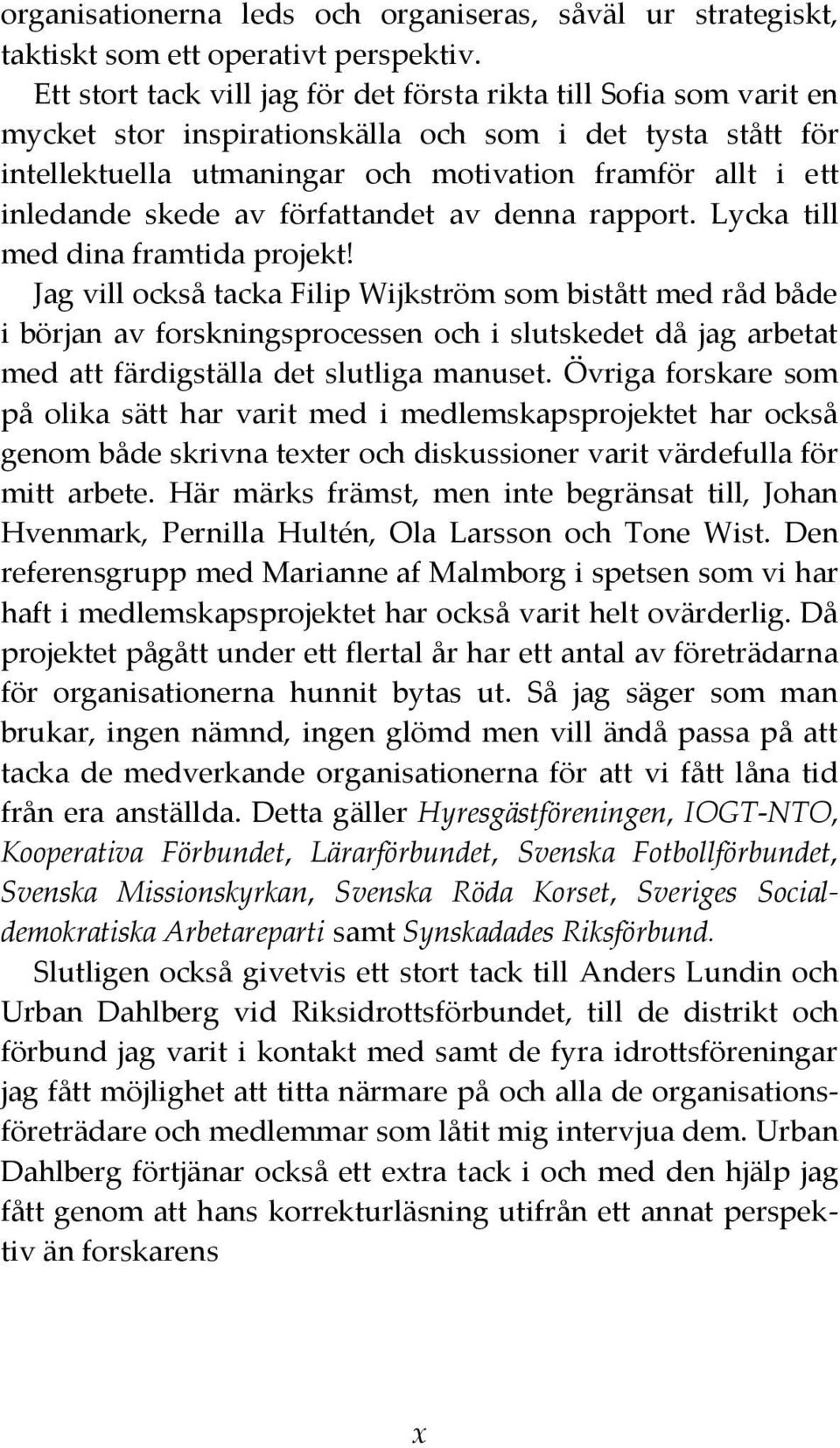 skede av författandet av denna rapport. Lycka till med dina framtida projekt!