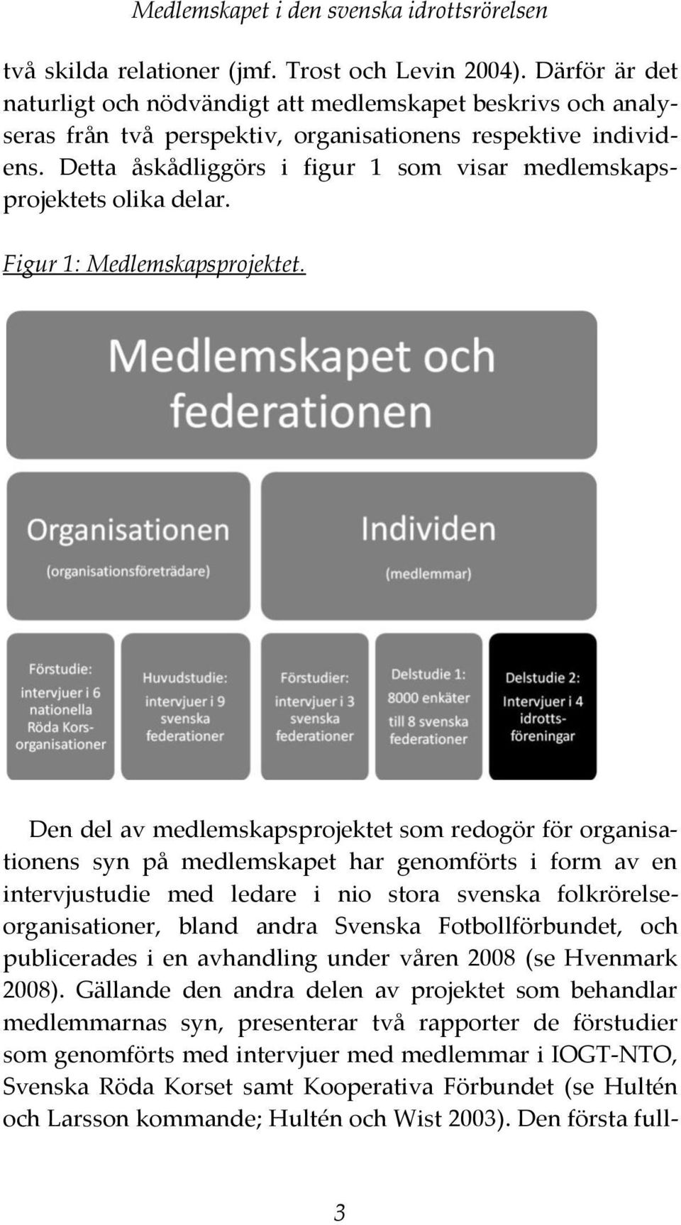 Detta åskådliggörs i figur 1 som visar medlemskapsprojektets olika delar. Figur 1: Medlemskapsprojektet.