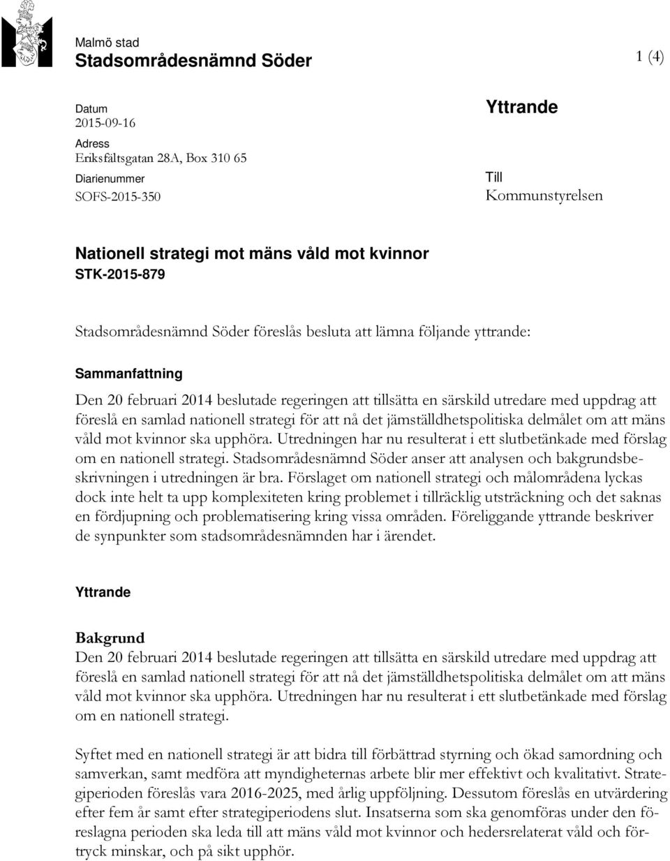 en samlad nationell strategi för att nå det jämställdhetspolitiska delmålet om att mäns våld mot kvinnor ska upphöra.