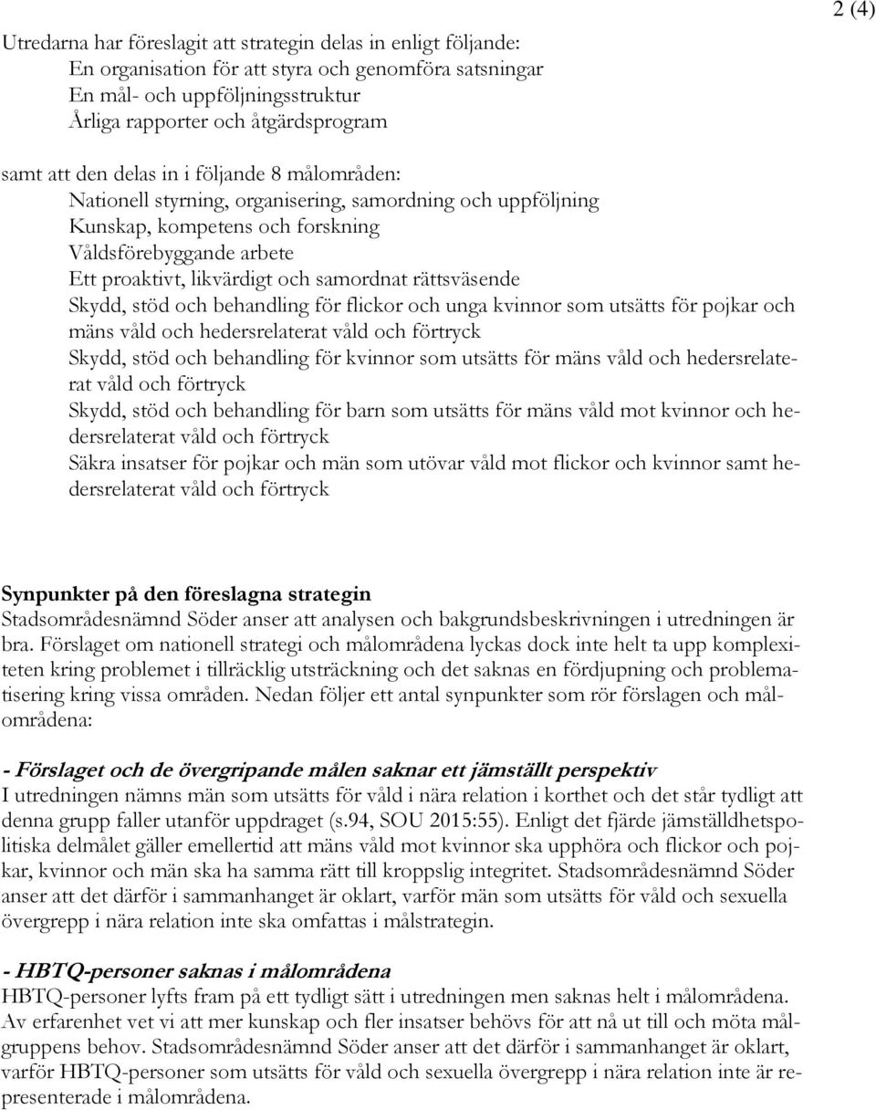 samordnat rättsväsende Skydd, stöd och behandling för flickor och unga kvinnor som utsätts för pojkar och mäns våld och hedersrelaterat våld och förtryck Skydd, stöd och behandling för kvinnor som