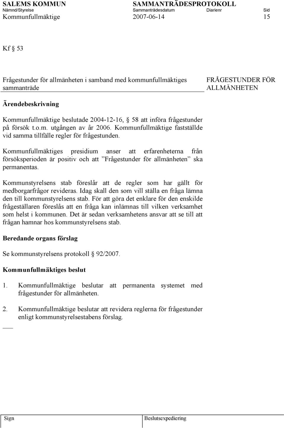 Kommunfullmäktiges presidium anser att erfarenheterna från försöksperioden är positiv och att Frågestunder för allmänheten ska permanentas.