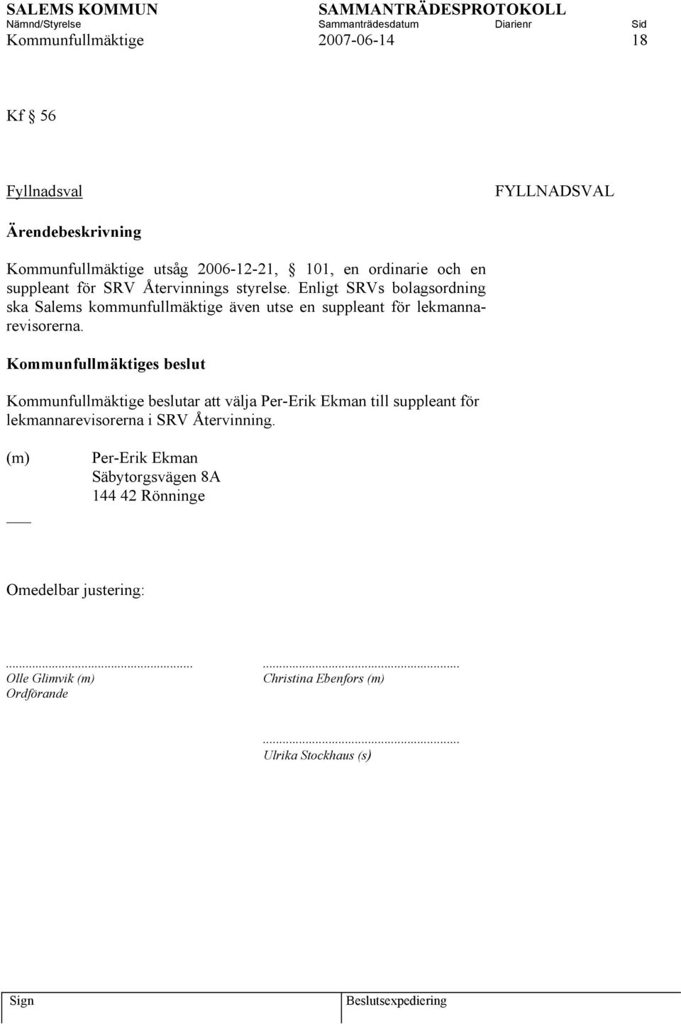 Kommunfullmäktige beslutar att välja Per-Erik Ekman till suppleant för lekmannarevisorerna i SRV Återvinning.