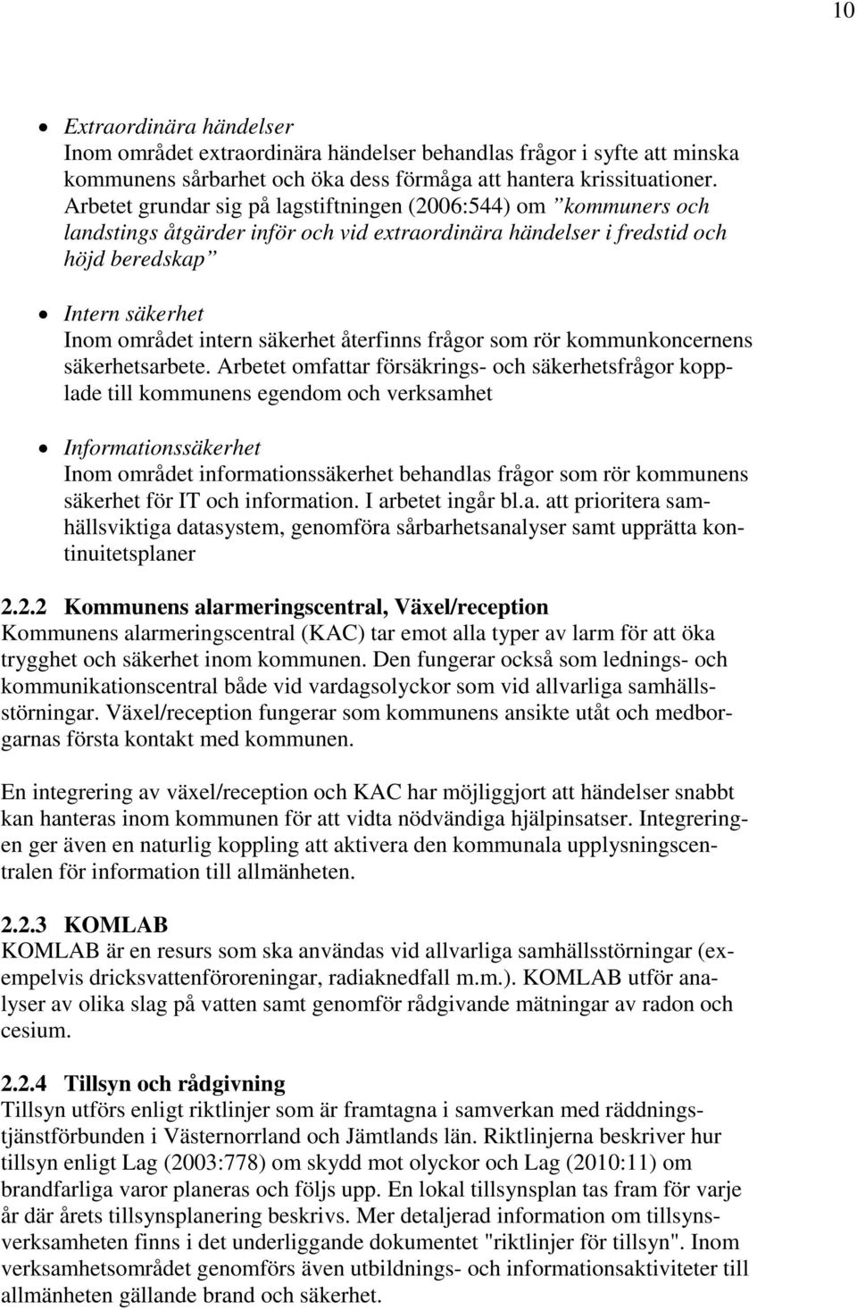 återfinns frågor som rör kommunkoncernens säkerhetsarbete.