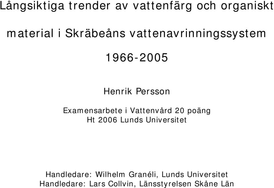 Vattenvård 20 poäng Ht 2006 Lunds Universitet Handledare: Wilhelm