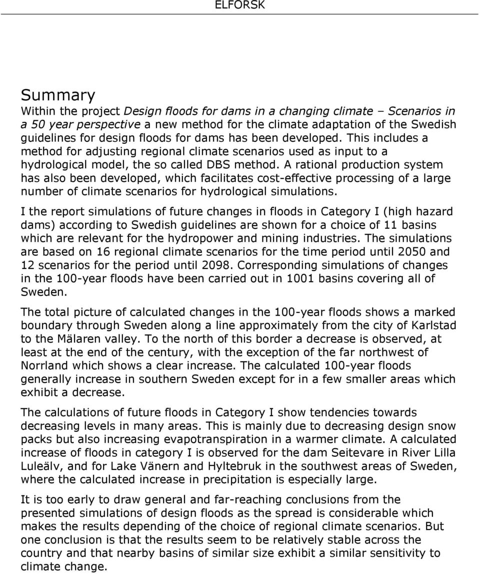 A rational production system has also been developed, which facilitates cost-effective processing of a large number of climate scenarios for hydrological simulations.