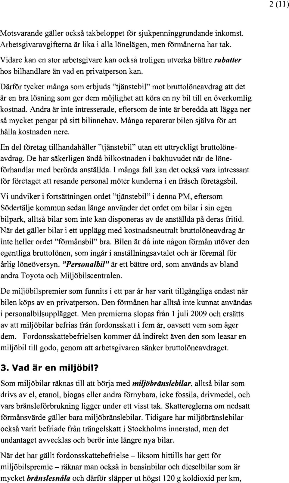 Därför tycker många som erbjuds "tjänstebil" mot bruttolöneavdrag att det är en bra lösning som ger dem möjlighet att köra en ny bil till en överkomlig kostnad.