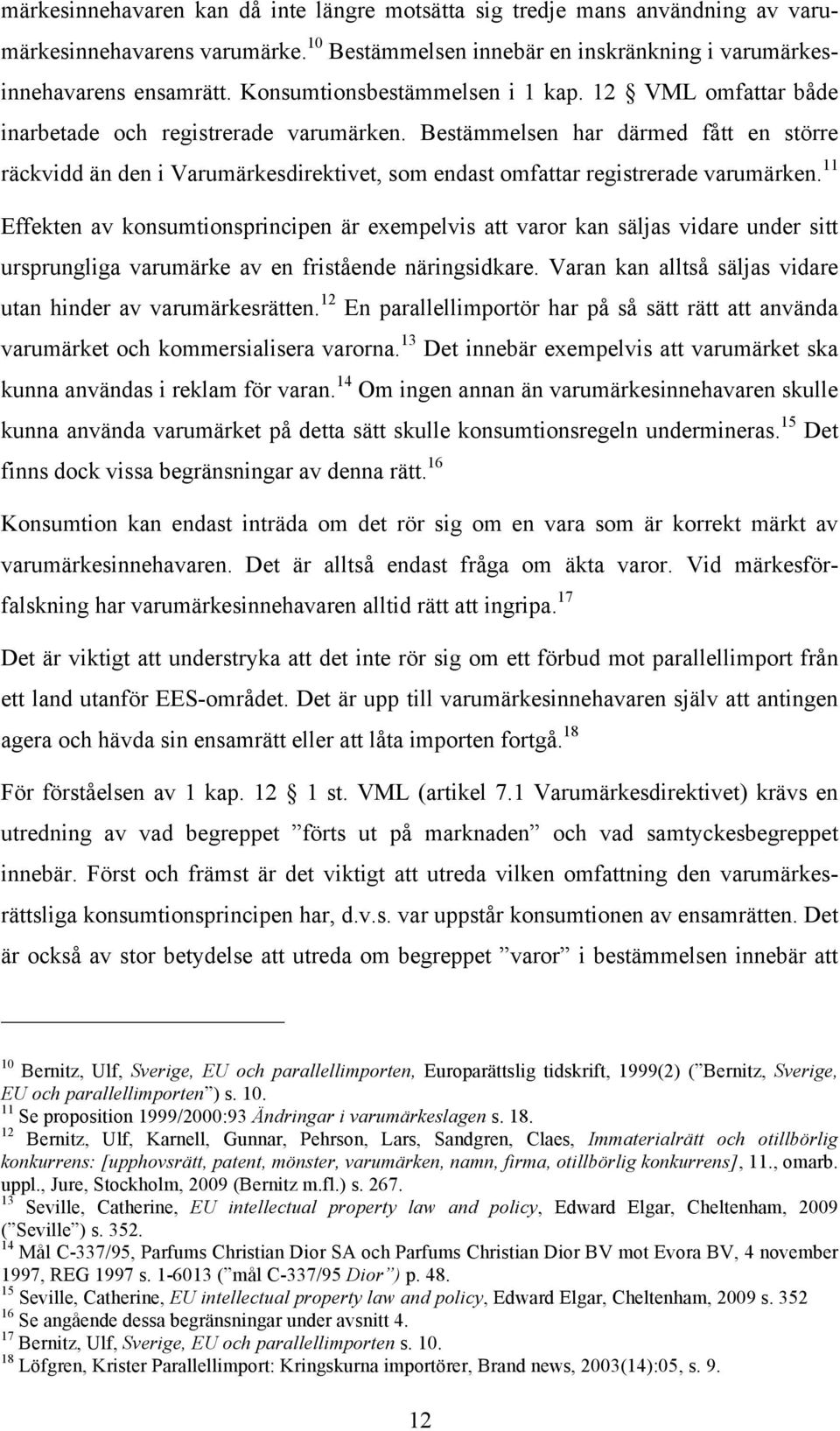 Bestämmelsen har därmed fått en större räckvidd än den i Varumärkesdirektivet, som endast omfattar registrerade varumärken.