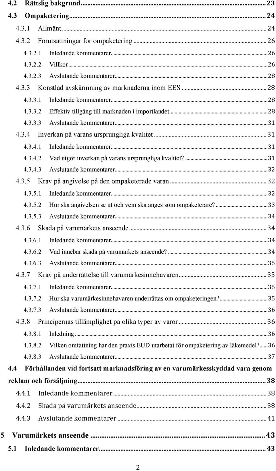 ..31 4.3.4.1 Inledande kommentarer...31 4.3.4.2 Vad utgör inverkan på varans ursprungliga kvalitet?...31 4.3.4.3 Avslutande kommentarer...32 4.3.5 