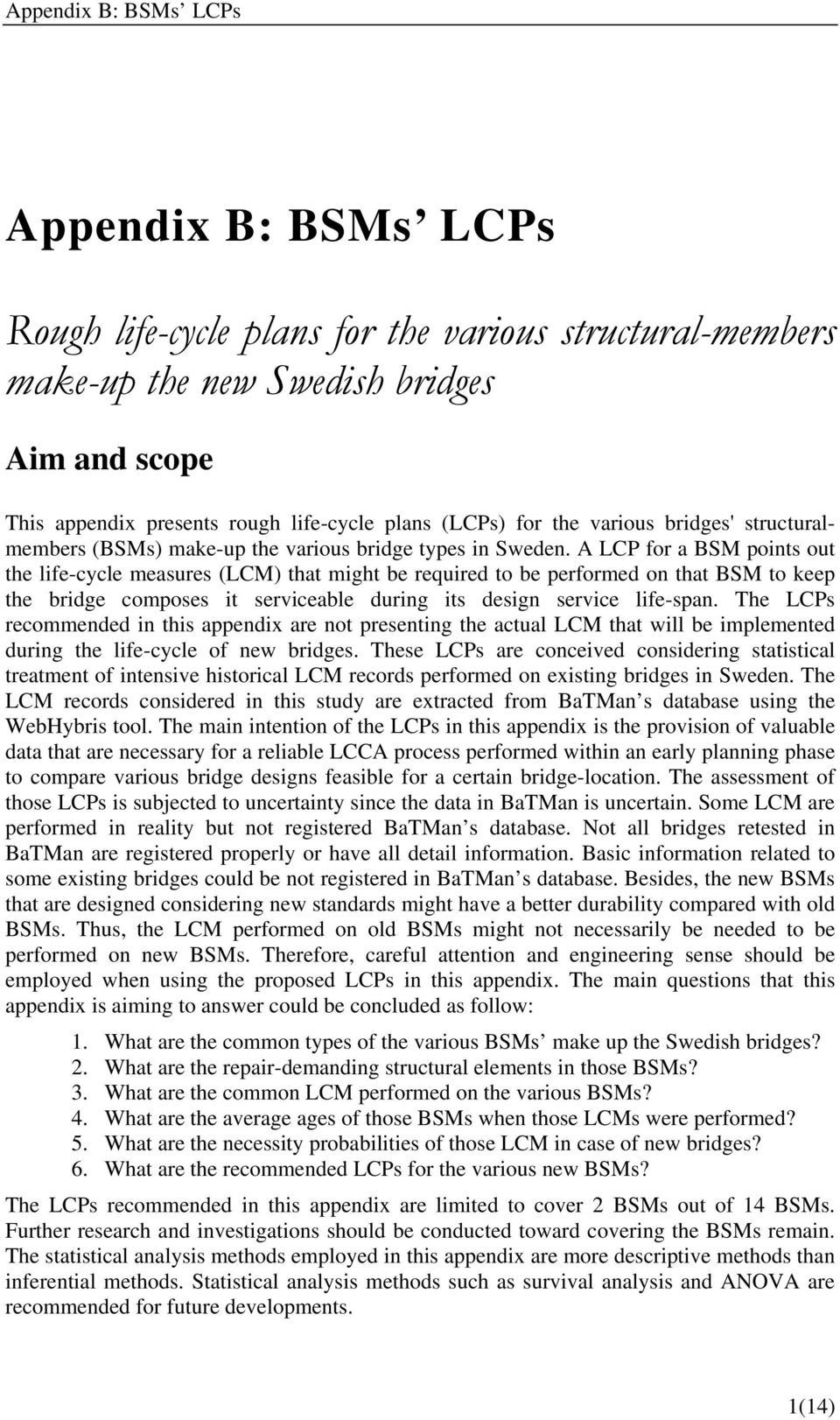 A LCP for a BSM points out the life-cycle measures (LCM) that might be required to be performed on that BSM to keep the bridge composes it serviceable during its design service life-span.