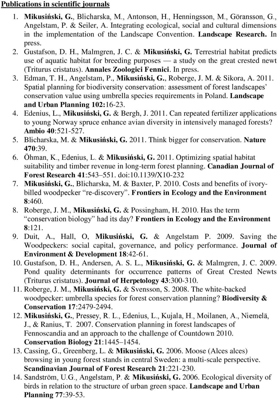 Terrestrial habitat predicts use of aquatic habitat for breeding purposes a study on the great crested newt (Triturus cristatus). Annales Zoologici Fennici. In press. 3. Edman, T. H., Angelstam, P.