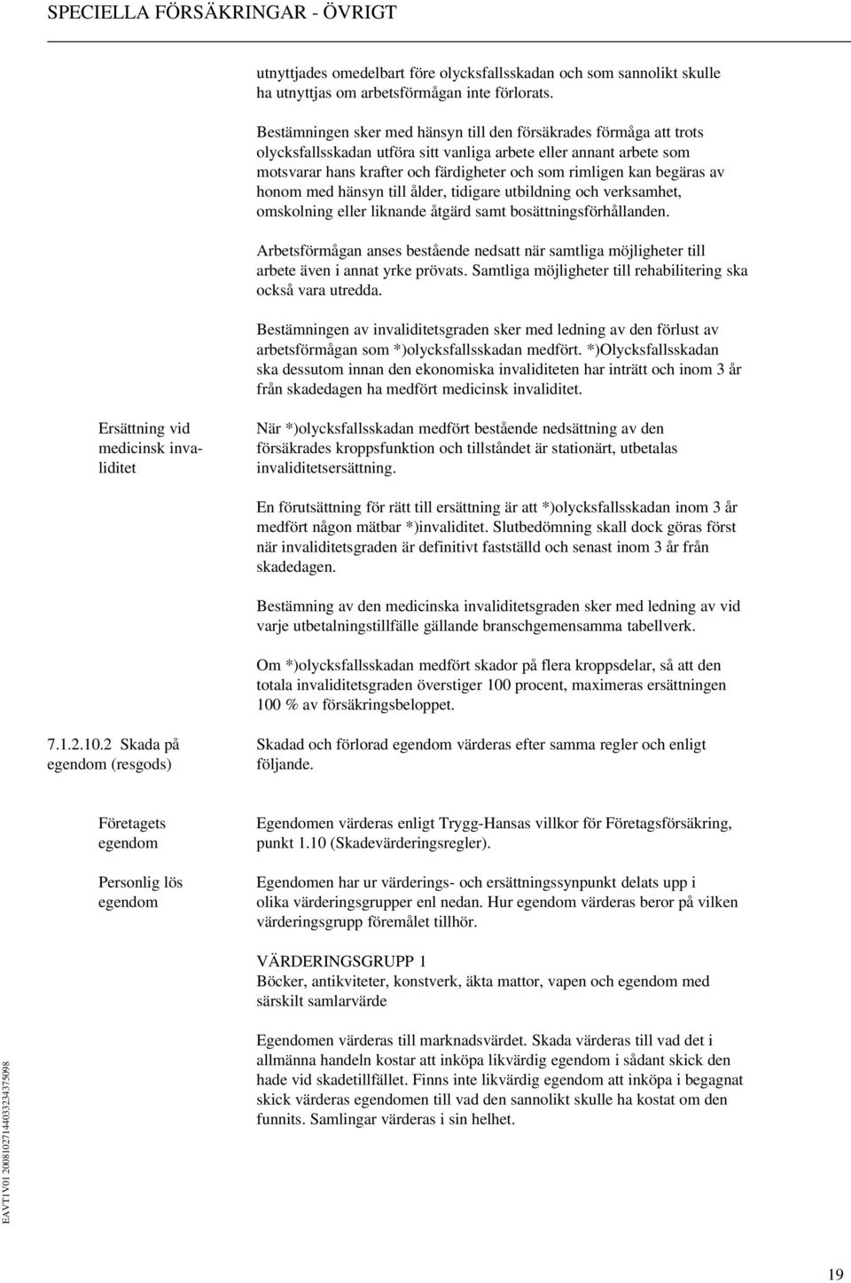 begäras av honom med hänsyn till ålder, tidigare utbildning och verksamhet, omskolning eller liknande åtgärd samt bosättningsförhållanden.