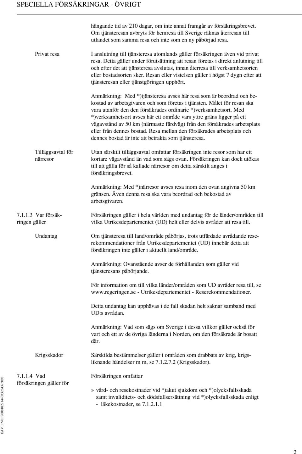 Detta gäller under förutsättning att resan företas i direkt anlutning till och efter det att tjänsteresa avslutas, innan återresa till verksamhetsorten eller bostadsorten sker.