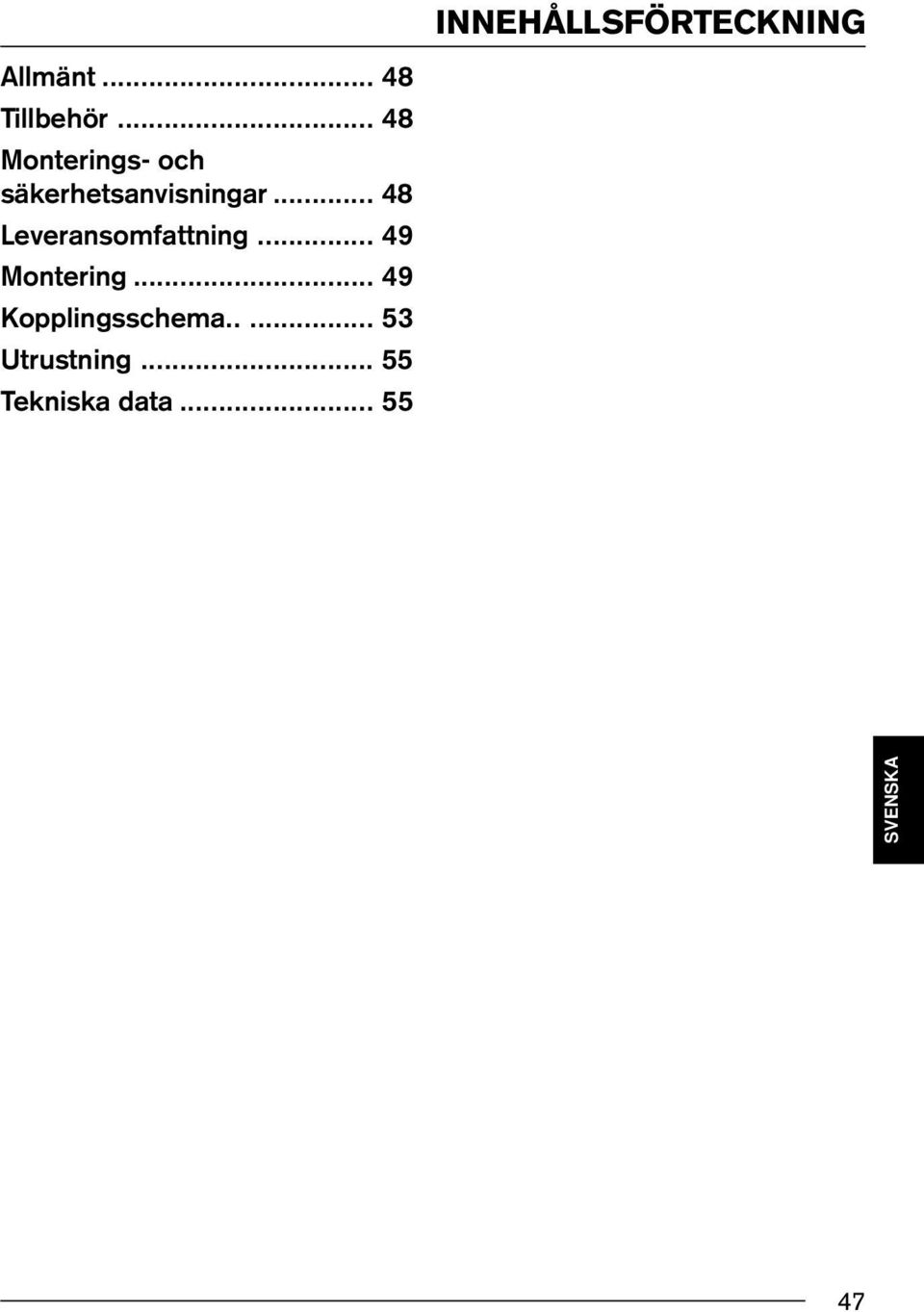 .. 9 Montering... 9 Kopplingsschema..... 53 Utrustning.