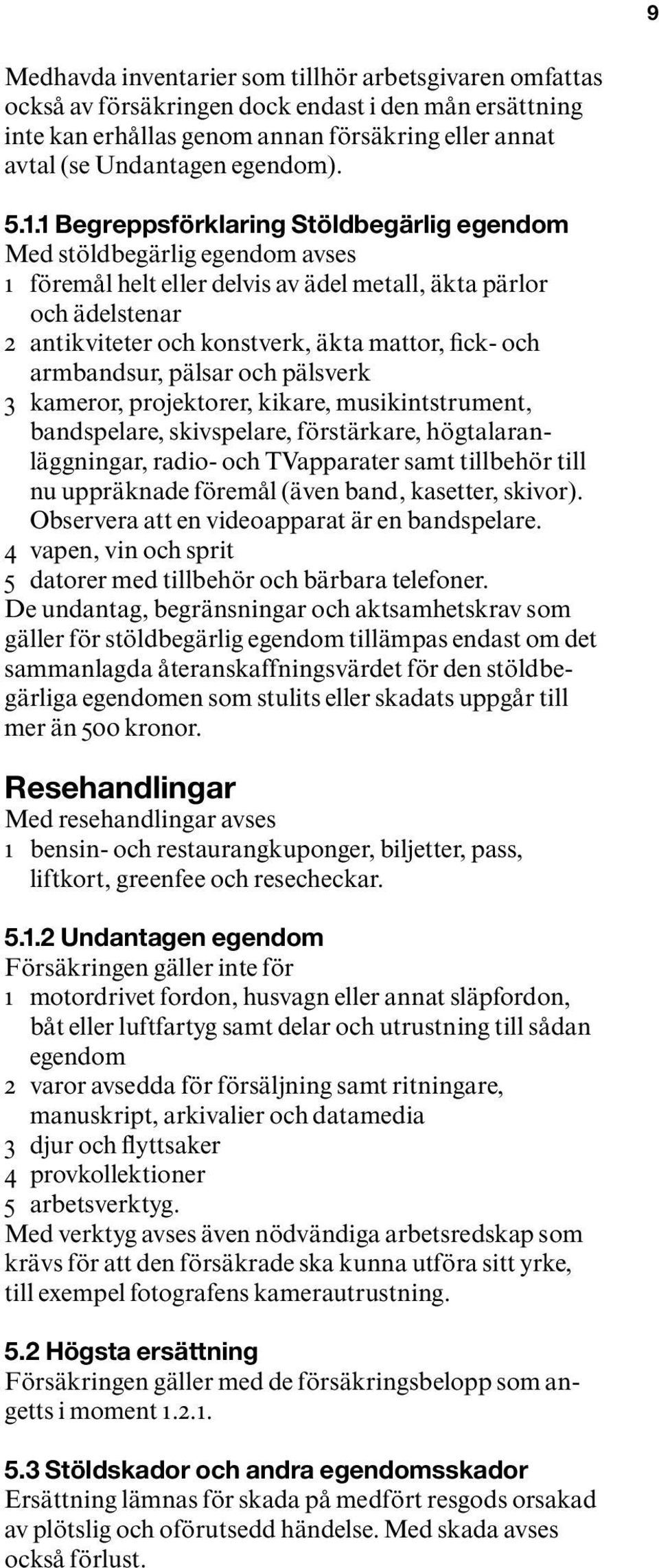 och armbandsur, pälsar och pälsverk 3 kameror, projektorer, kikare, musikintstrument, bandspelare, skivspelare, förstärkare, högtalaranläggningar, radio- och TVapparater samt tillbehör till nu