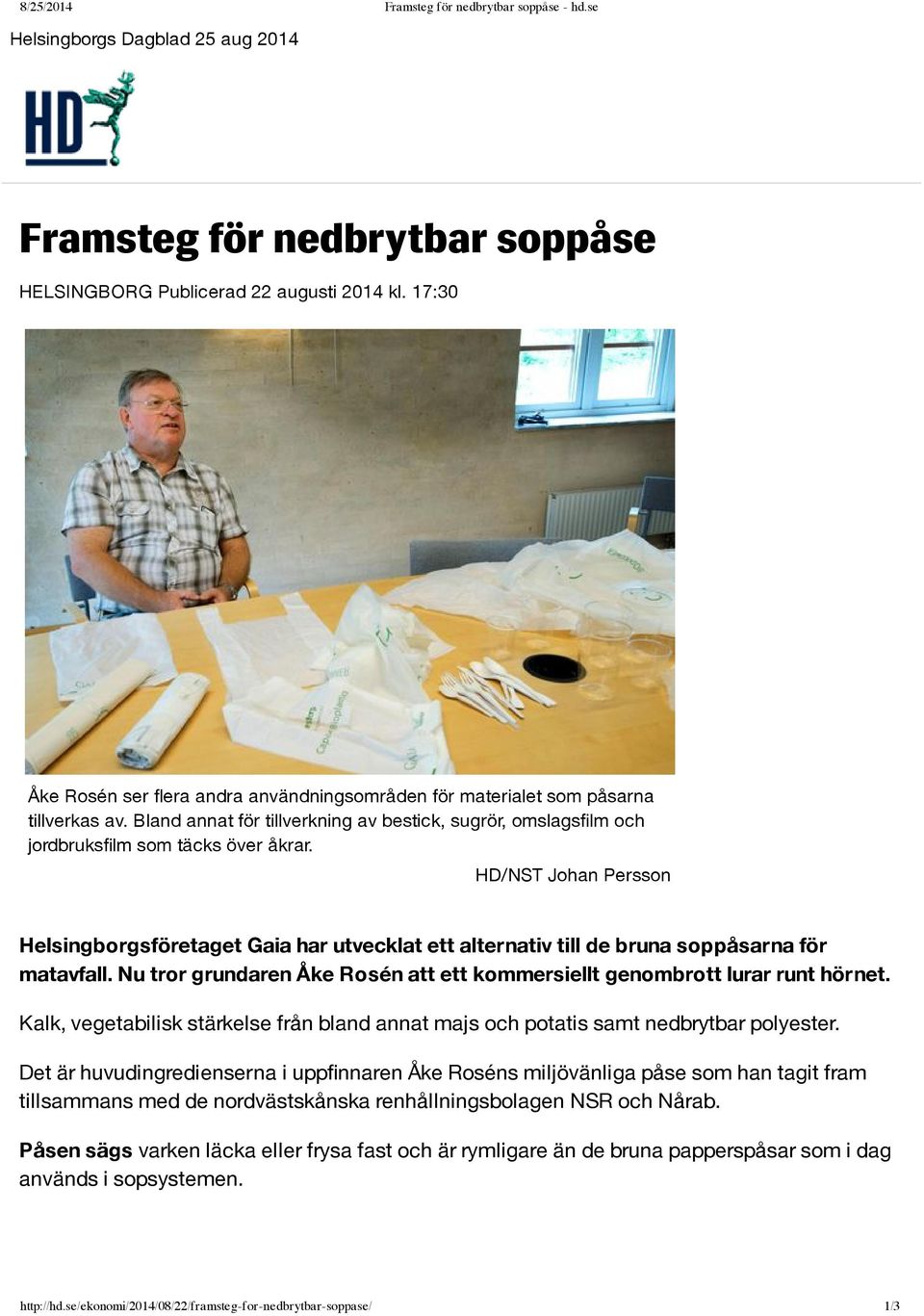 HD/NST Johan Persson Helsingborgsföretaget Gaia har utvecklat ett alternativ till de bruna soppåsarna för matavfall. Nu tror grundaren Åke Rosén att ett kommersiellt genombrott lurar runt hörnet.