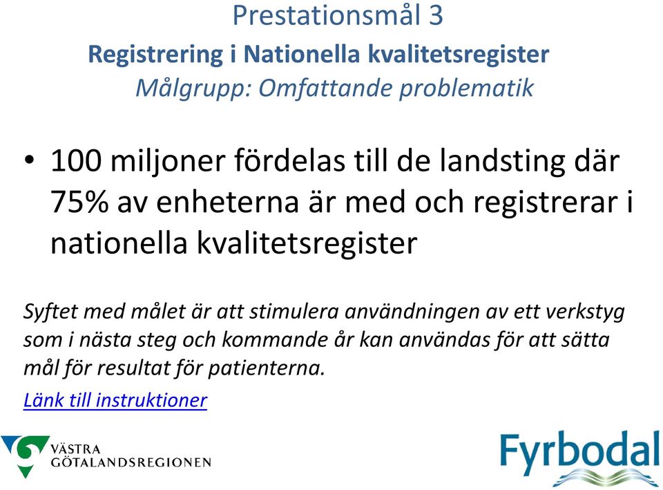 kvalitetsregister Syftet med målet är att stimulera användningen av ett verkstyg som i nästa steg