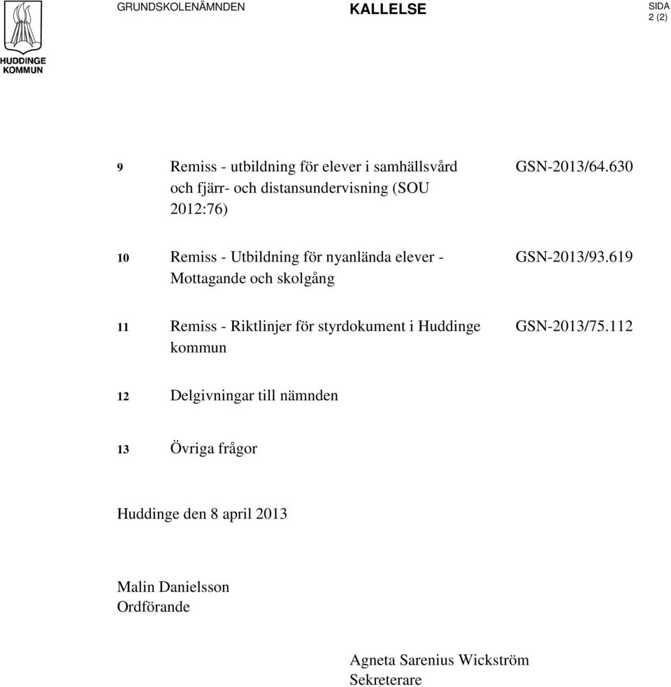 630 10 Remiss - Utbildning för nyanlända elever - Mottagande och skolgång GSN-2013/93.