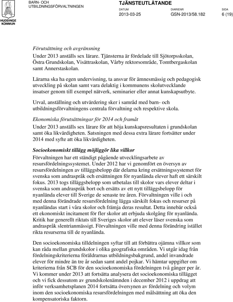 Lärarna ska ha egen undervisning, ta ansvar för ämnesmässig och pedagogisk utveckling på skolan samt vara delaktig i kommunens skolutvecklande insatser genom till exempel nätverk, seminarier eller