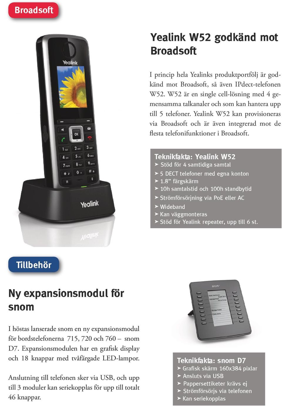 Teknikfakta: Yealink W52 ä Stöd för 4 samtidiga samtal ä 5 DECT telefoner med egna konton ä 1.