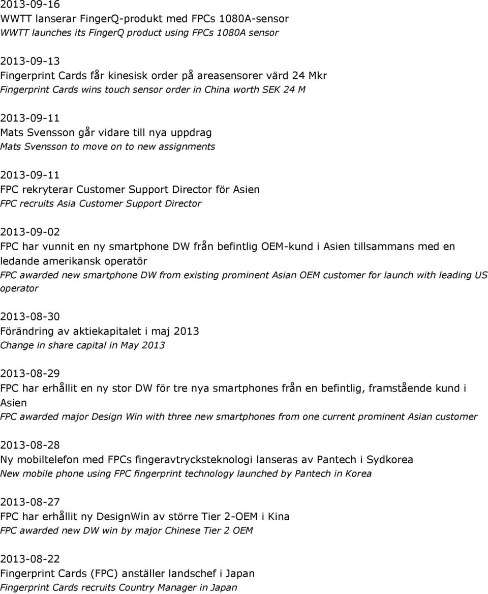 Support Director för Asien FPC recruits Asia Customer Support Director 2013-09-02 FPC har vunnit en ny smartphone DW från befintlig OEM-kund i Asien tillsammans med en ledande amerikansk operatör FPC