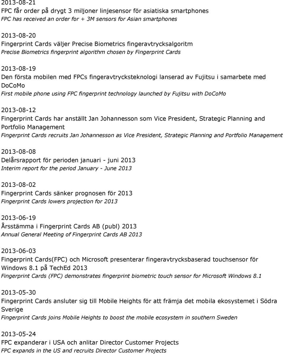 med DoCoMo First mobile phone using FPC fingerprint technology launched by Fujitsu with DoCoMo 2013-08-12 Fingerprint Cards har anställt Jan Johannesson som Vice President, Strategic Planning and