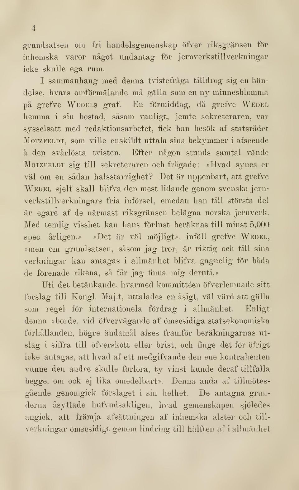 En förmiddag, då grefve Wedel hemma i sin bostad, såsom vanligt, jemte sekreteraren, var sysselsatt med redaktionsarbetet, lick han besök af statsrådet MoTZFELDT, som viue enskildt uttala sina