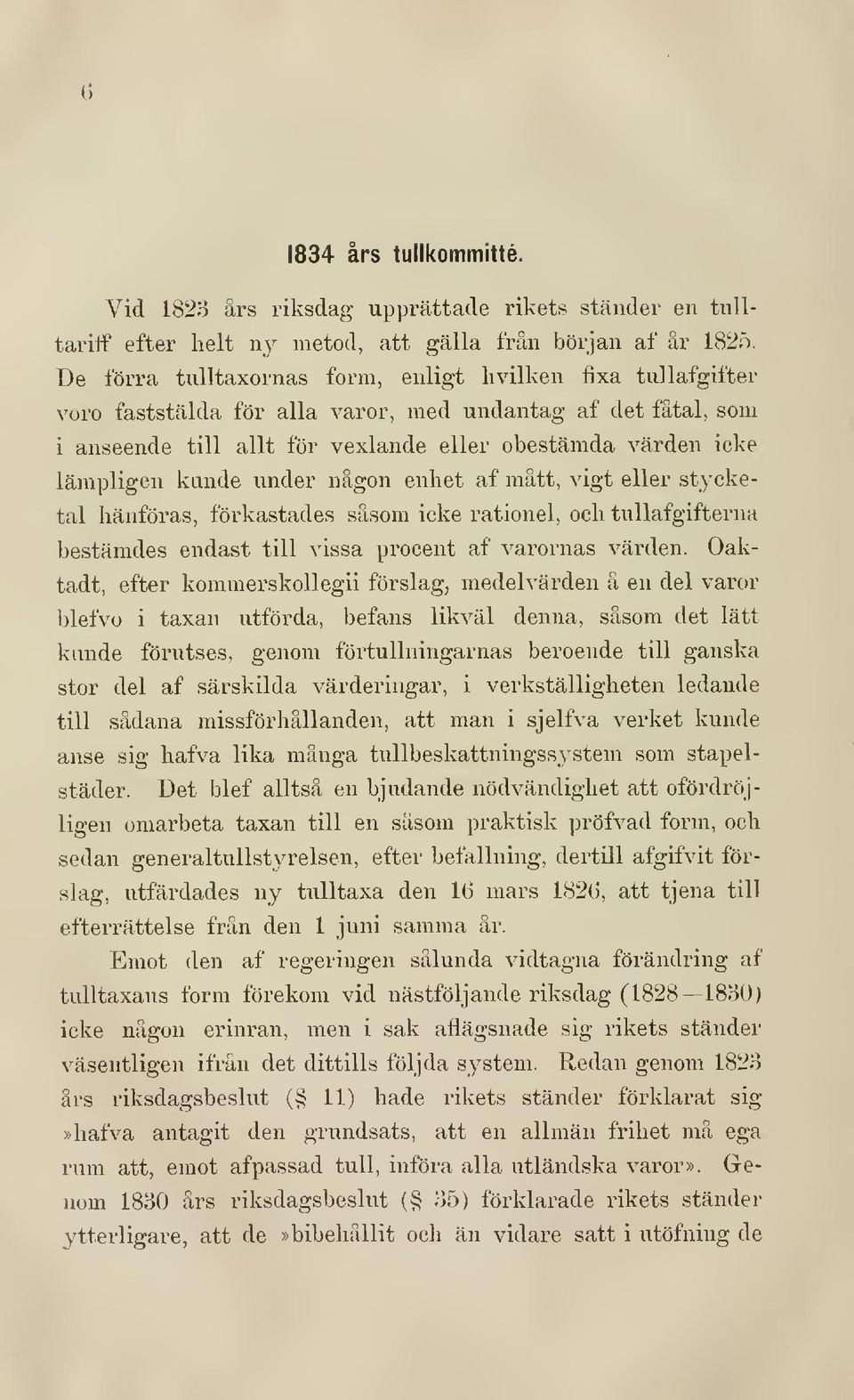 kände under nägon enhet af mätt, vigt eller stycketal hänföras, förkastades såsom icke rationel, och tuuafgifterna bestämdes endast till vissa procent af varornas värden.