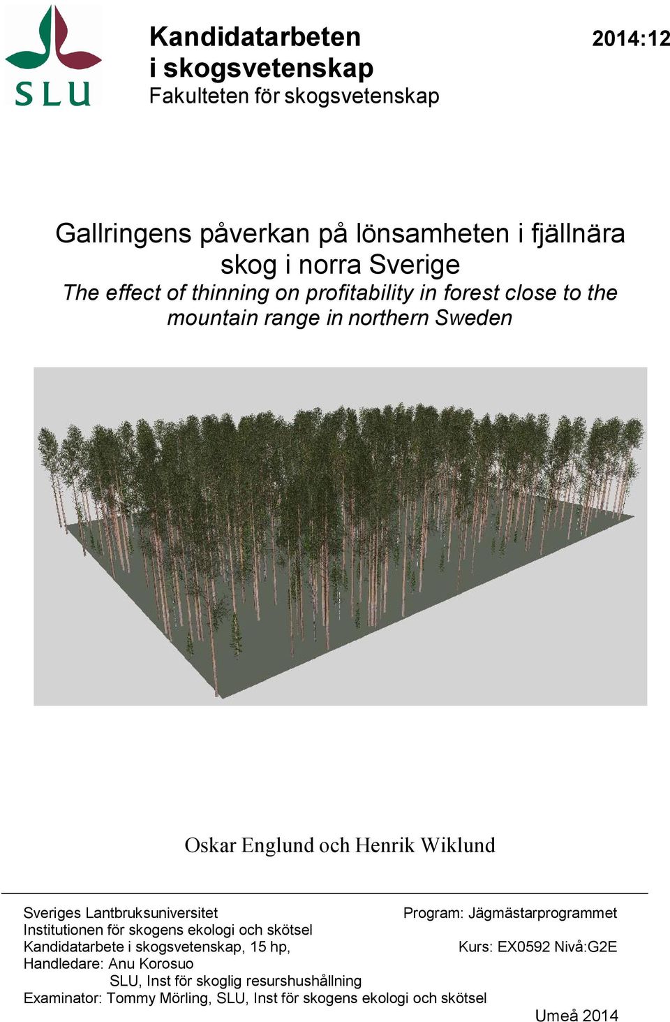 Lantbruksuniversitet Program: Jägmästarprogrammet Institutionen för skogens ekologi och skötsel Kandidatarbete i skogsvetenskap, 15 hp, Kurs: