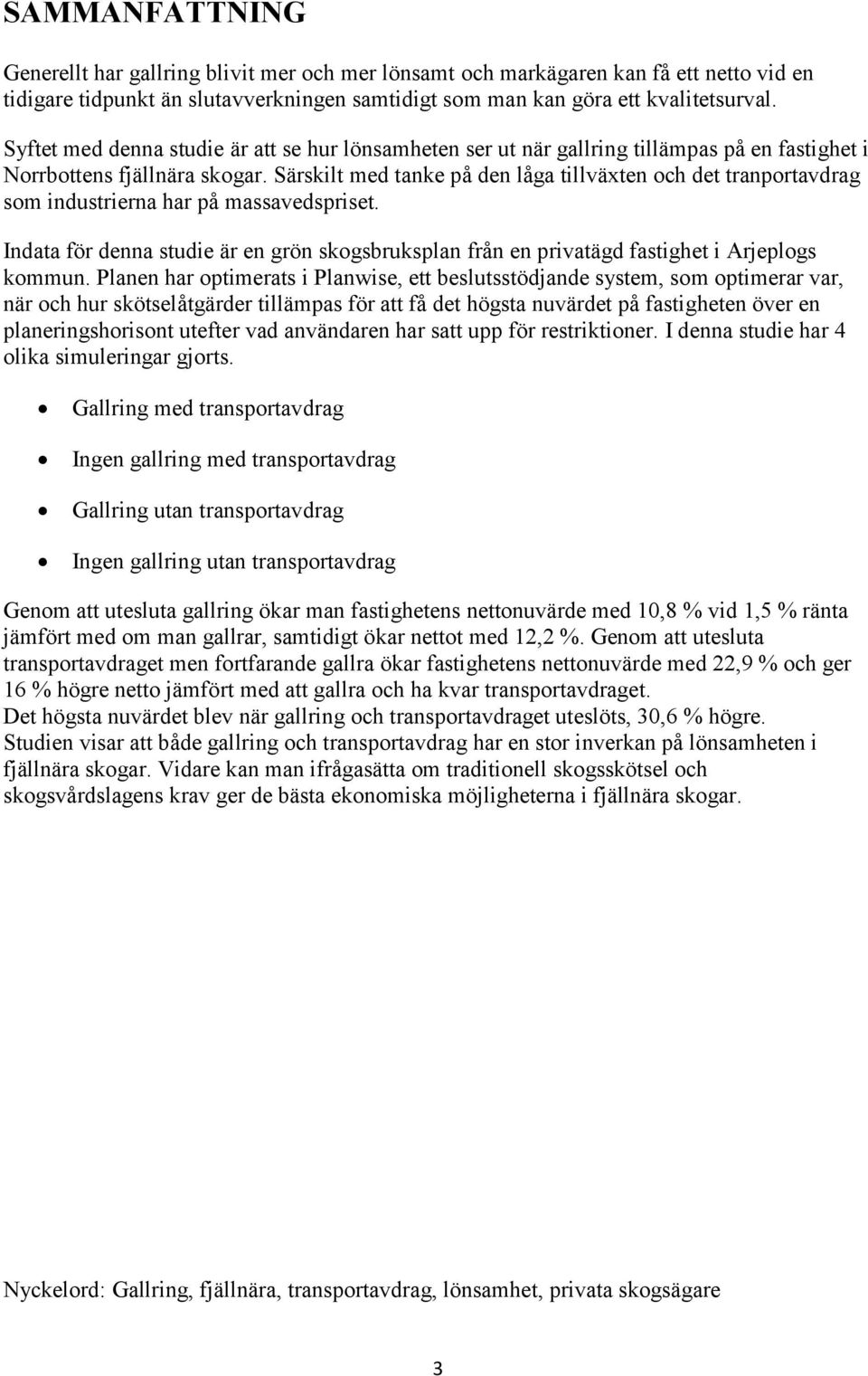 Särskilt med tanke på den låga tillväxten och det tranportavdrag som industrierna har på massavedspriset.