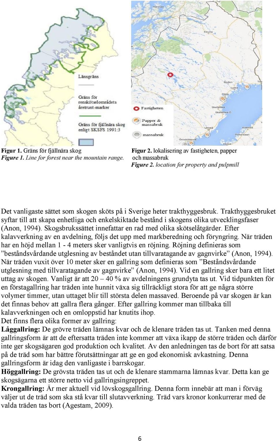 Trakthyggesbruket syftar till att skapa enhetliga och enkelskiktade bestånd i skogens olika utvecklingsfaser (Anon, 1994). Skogsbrukssättet innefattar en rad med olika skötselåtgärder.