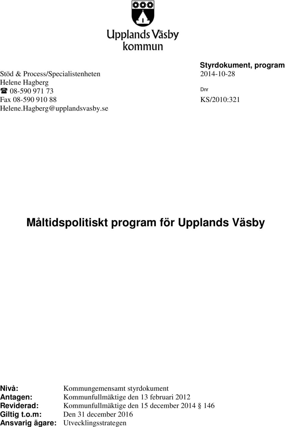 se Måltidspolitiskt program för Upplands Väsby Nivå: Kommungemensamt styrdokument Antagen: