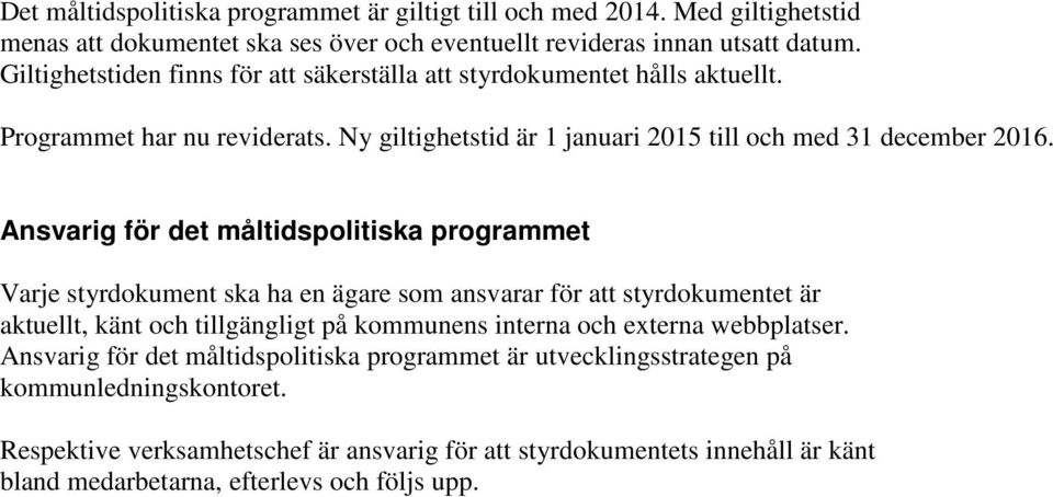 Ansvarig för det måltidspolitiska programmet Varje styrdokument ska ha en ägare som ansvarar för att styrdokumentet är aktuellt, känt och tillgängligt på kommunens interna och externa