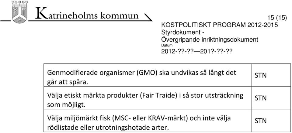 Välja etiskt märkta produkter (Fair Traide) i så stor utsträckning som