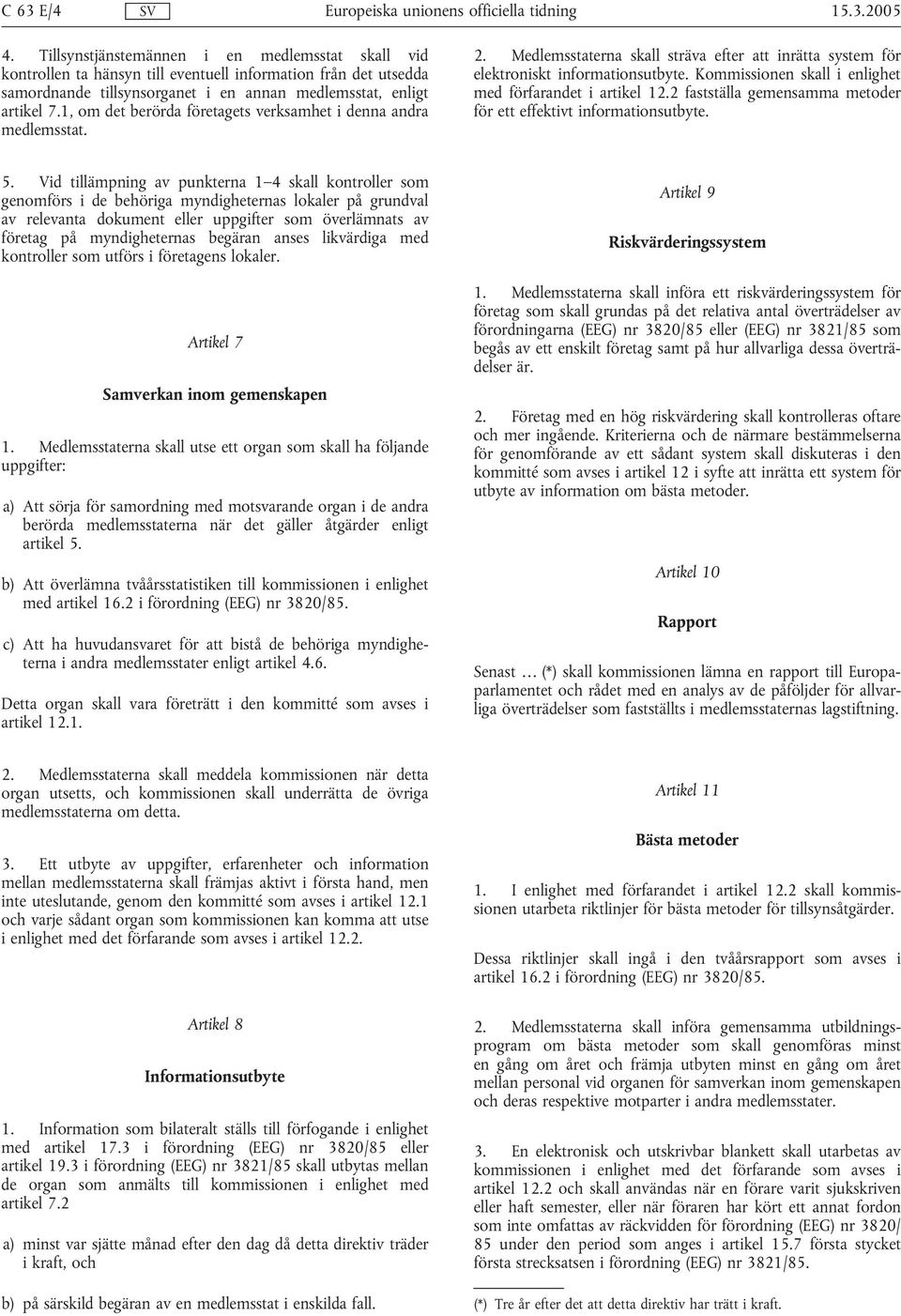 1, om det berörda företagets verksamhet i denna andra medlemsstat. 2. Medlemsstaterna skall sträva efter att inrätta system för elektroniskt informationsutbyte.