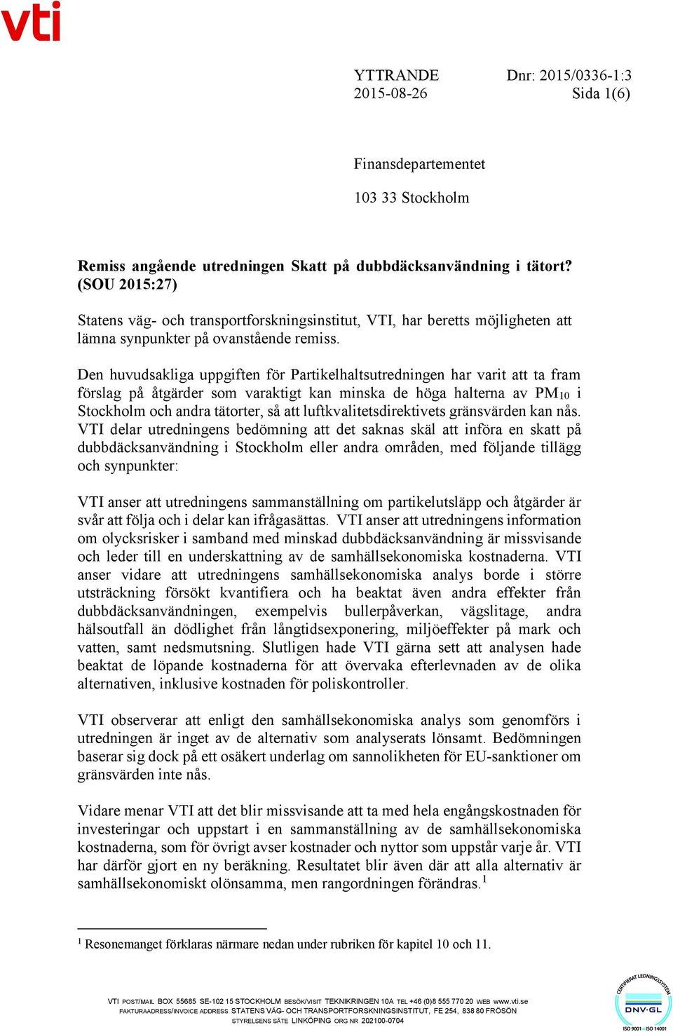 Den huvudsakliga uppgiften för Partikelhaltsutredningen har varit att ta fram förslag på åtgärder som varaktigt kan minska de höga halterna av PM10 i Stockholm och andra tätorter, så att