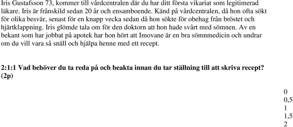 Iris glömde tala om för den doktorn att hon hade svårt med sömnen.