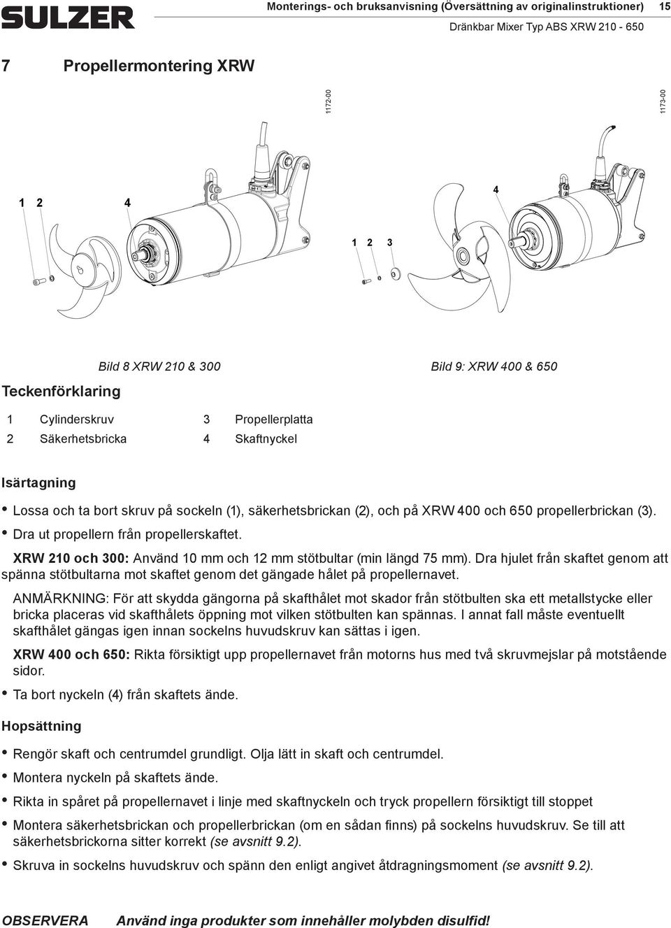 Dra ut propellern från propellerskaftet. XRW 210 och 300: Använd 10 och 12 stötbultar (in längd 75 ).