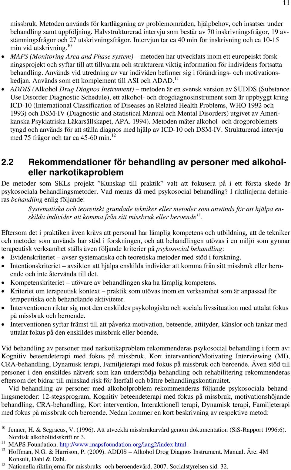 10 MAPS (Monitoring Area and Phase system) har utvecklats inom ett europeiskt forskningsprojekt och syftar till att tillvarata och strukturera viktig information för individens fortsatta behandling.