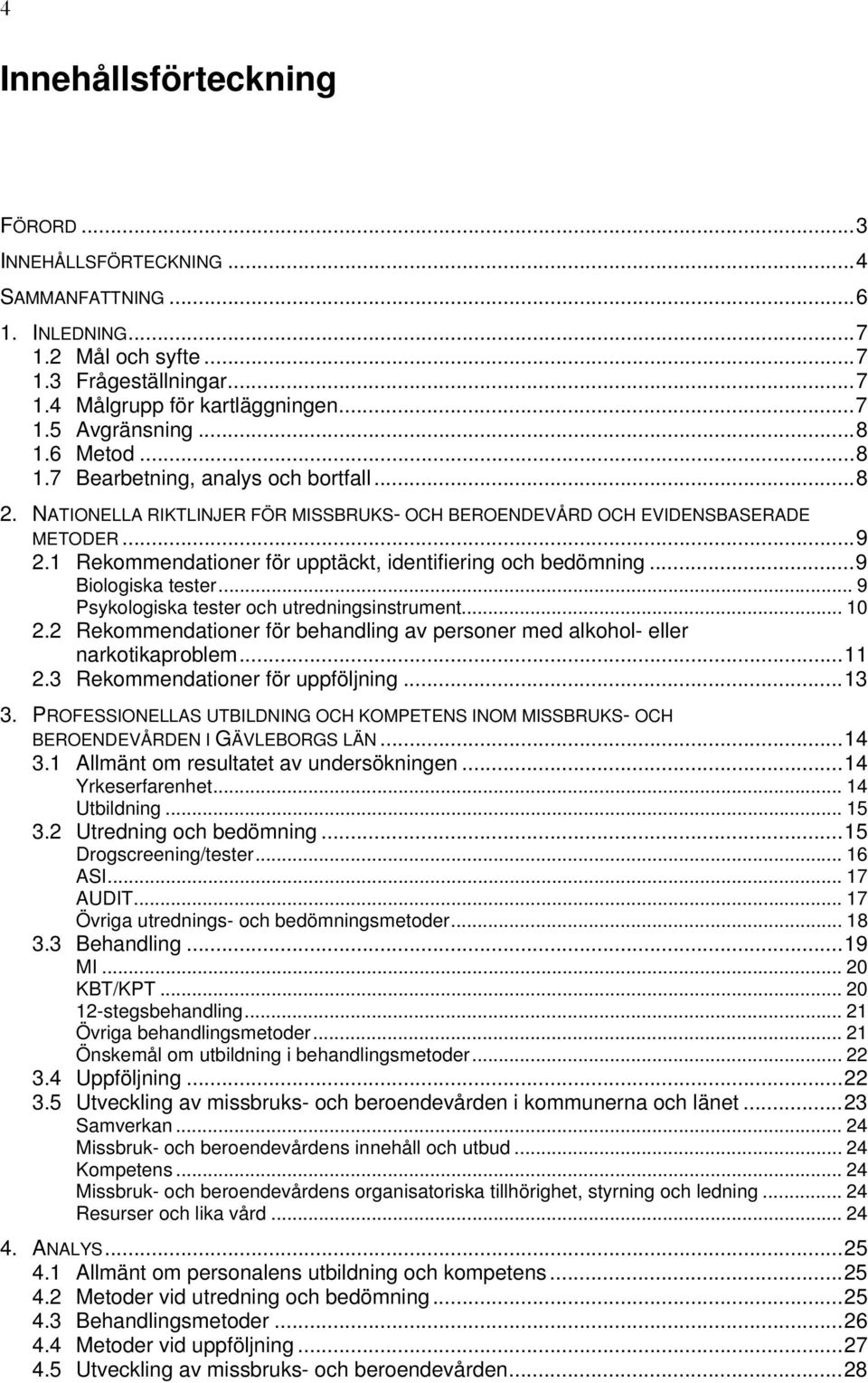 1 Rekommendationer för upptäckt, identifiering och bedömning...9 Biologiska tester... 9 Psykologiska tester och utredningsinstrument... 10 2.