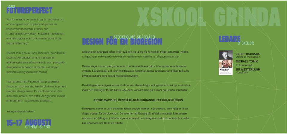 XSkool som leds av John Thackara, grundare av Doors of Perception, är utformat som en utbildning baserat på samarbete som passar för designers och design studenter i ett öppet