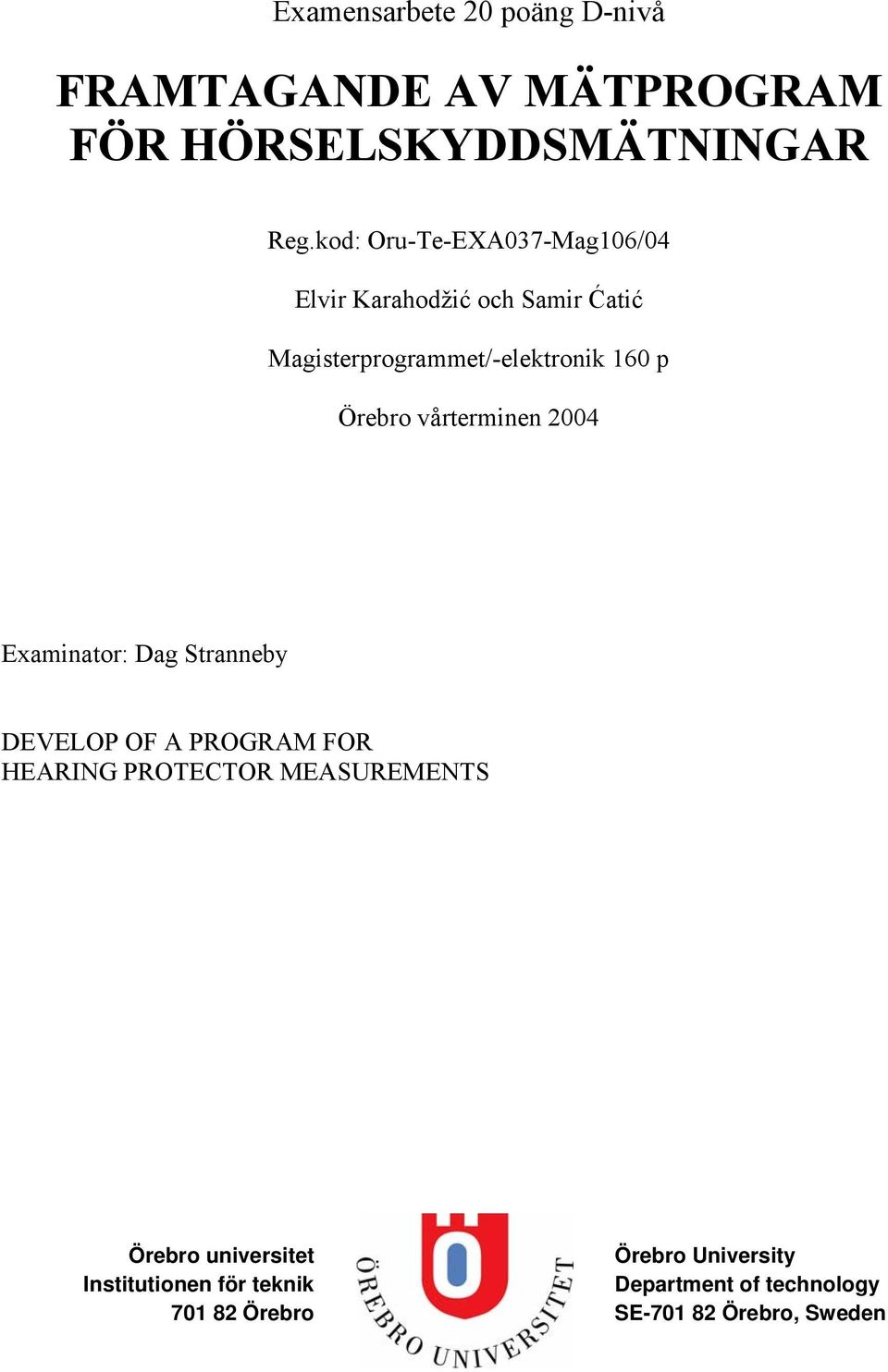 Örebro vårterminen 2004 Examinator: Dag Stranneby DEVELOP OF A PROGRAM FOR HEARING PROTECTOR