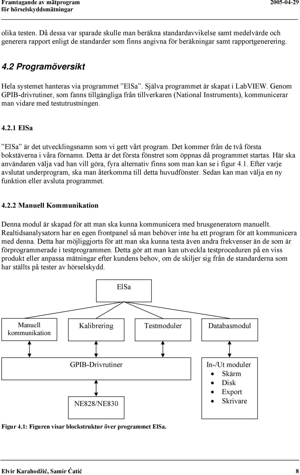 2 Programöversikt Hela systemet hanteras via programmet ElSa. Själva programmet är skapat i LabVIEW.