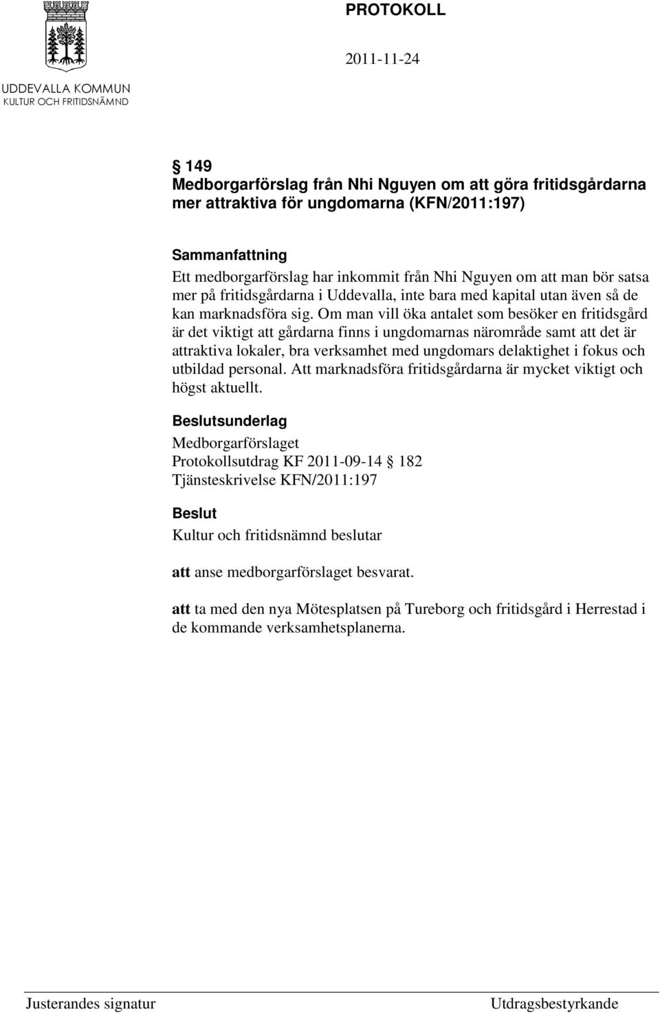 Om man vill öka antalet som besöker en fritidsgård är det viktigt att gårdarna finns i ungdomarnas närområde samt att det är attraktiva lokaler, bra verksamhet med ungdomars delaktighet i fokus och