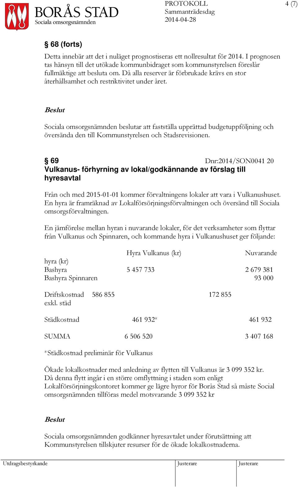 Då alla reserver är förbrukade krävs en stor återhållsamhet och restriktivitet under året.