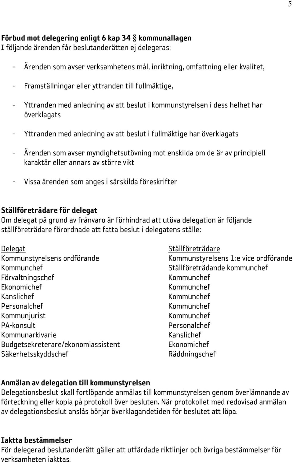 överklagats - Ärenden som avser myndighetsutövning mot enskilda om de är av principiell karaktär eller annars av större vikt - Vissa ärenden som anges i särskilda föreskrifter Ställföreträdare för