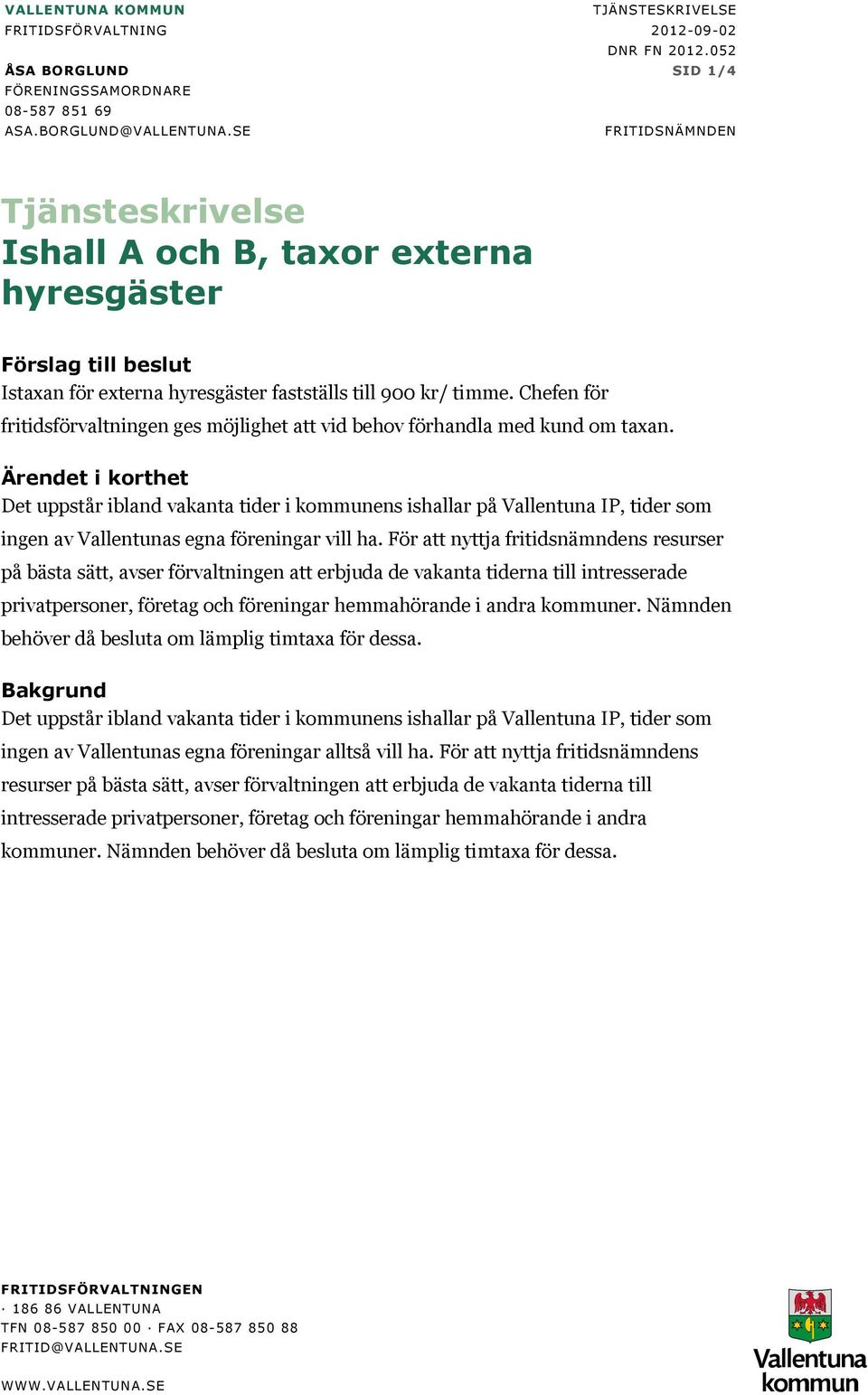 Chefen för fritidsförvaltningen ges möjlighet att vid behov förhandla med kund om taxan.
