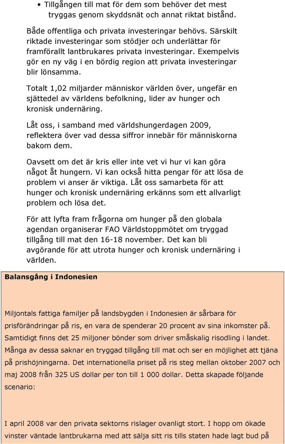 Totalt 1,02 miljarder människor världen över, ungefär en sjättedel av världens befolkning, lider av hunger och kronisk undernäring.