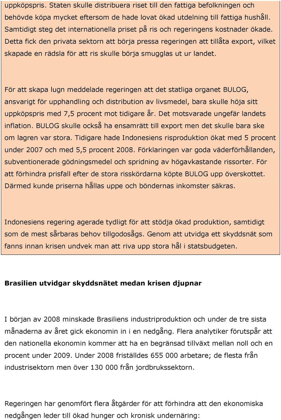 Detta fick den privata sektorn att börja pressa regeringen att tillåta export, vilket skapade en rädsla för att ris skulle börja smugglas ut ur landet.