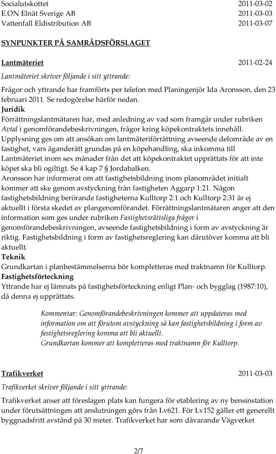 framförts per telefon med Planingenjör Ida Aronsson, den 23 februari 2011. Se redogörelse härför nedan.