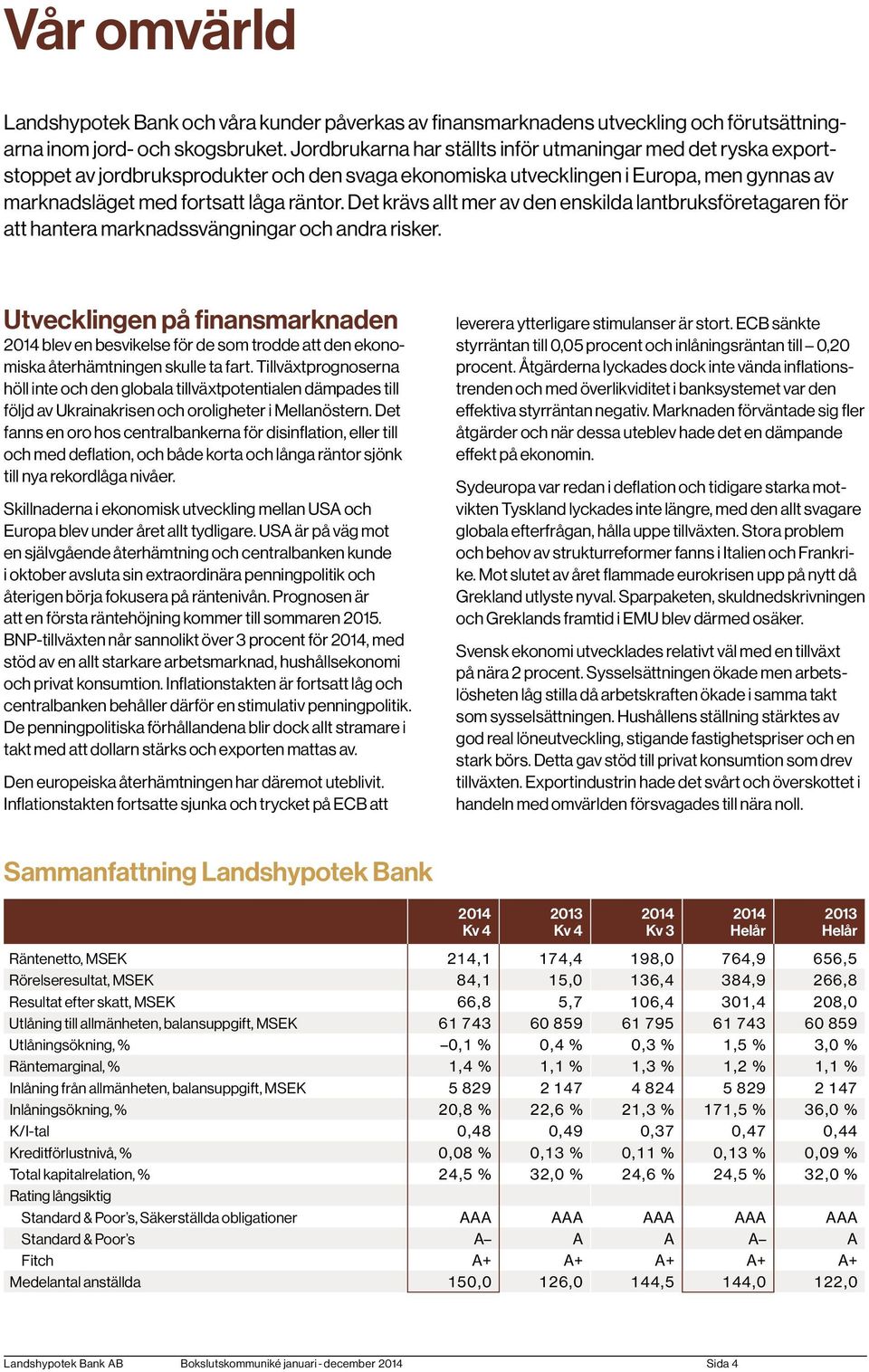 Det krävs allt mer av den enskilda lantbruksföretagaren för att hantera marknadssvängningar och andra risker.